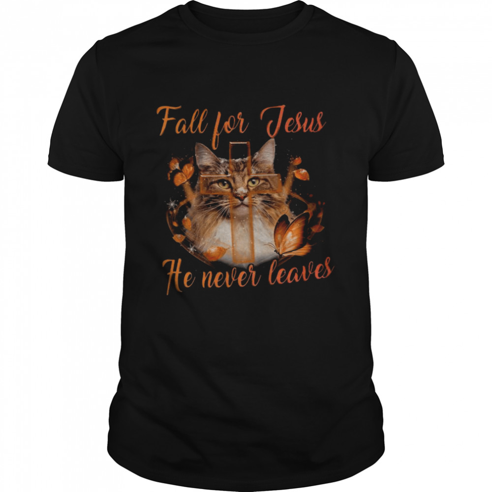 Cat Fall For Jesus He Never Leaves Shirts