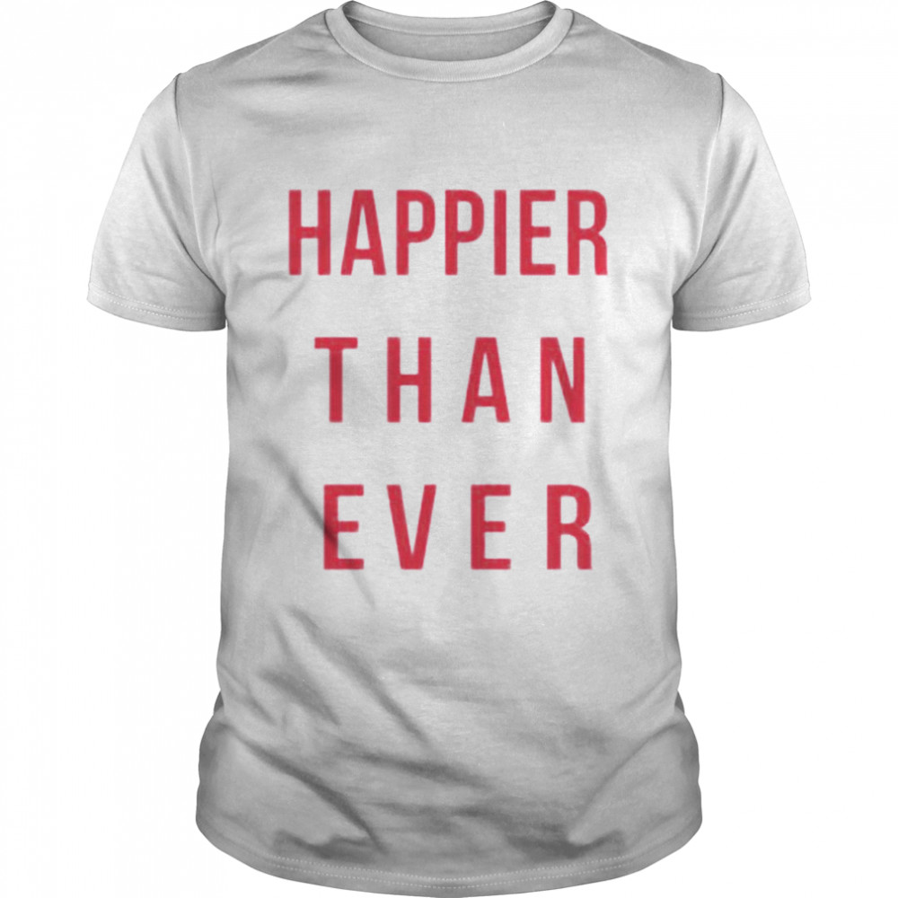 Happier Than Ever shirts