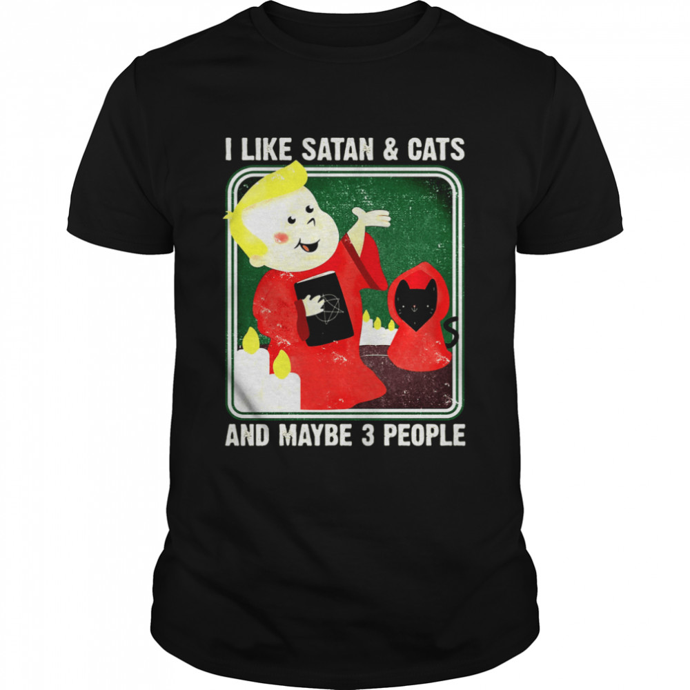 I Like Satan And Cats And Maybe 3 People Shirts