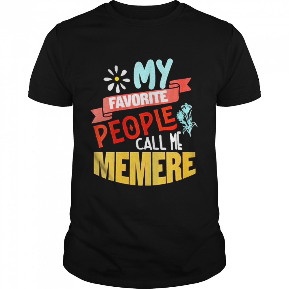 My favorite people call me memere shirts