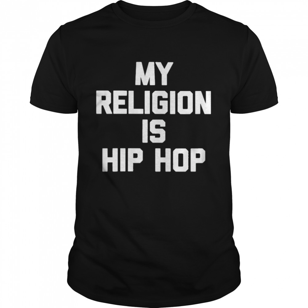 My religion is hip hop shirt