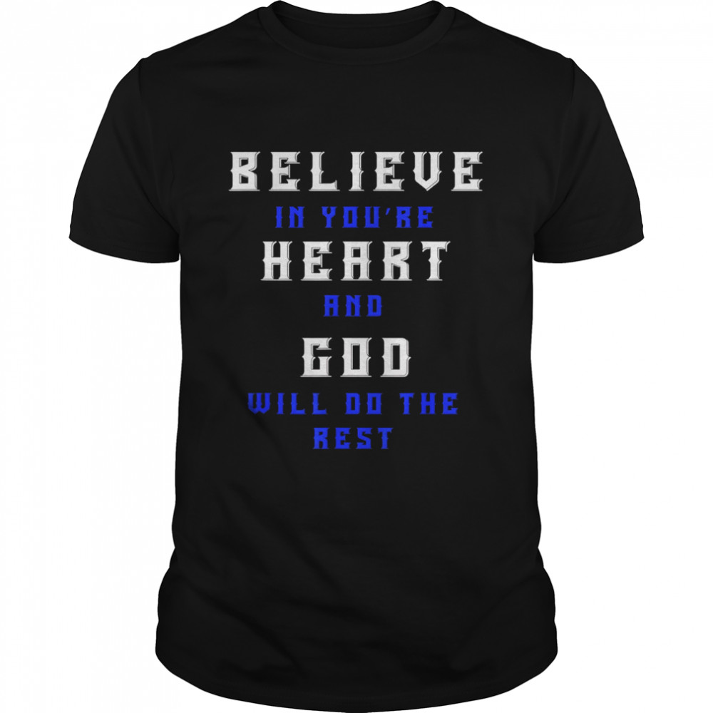Believe In You’re Heart And God Will Do The Rest  Classic Men's T-shirt