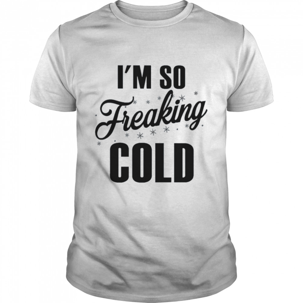 I’m so freaking cold snow Christmas shirt Classic Men's T-shirt