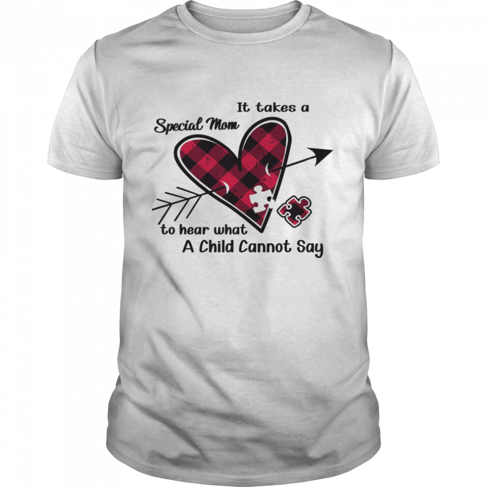 It Takes A Special Mom To Hear What A Child Cannot Say Shirts