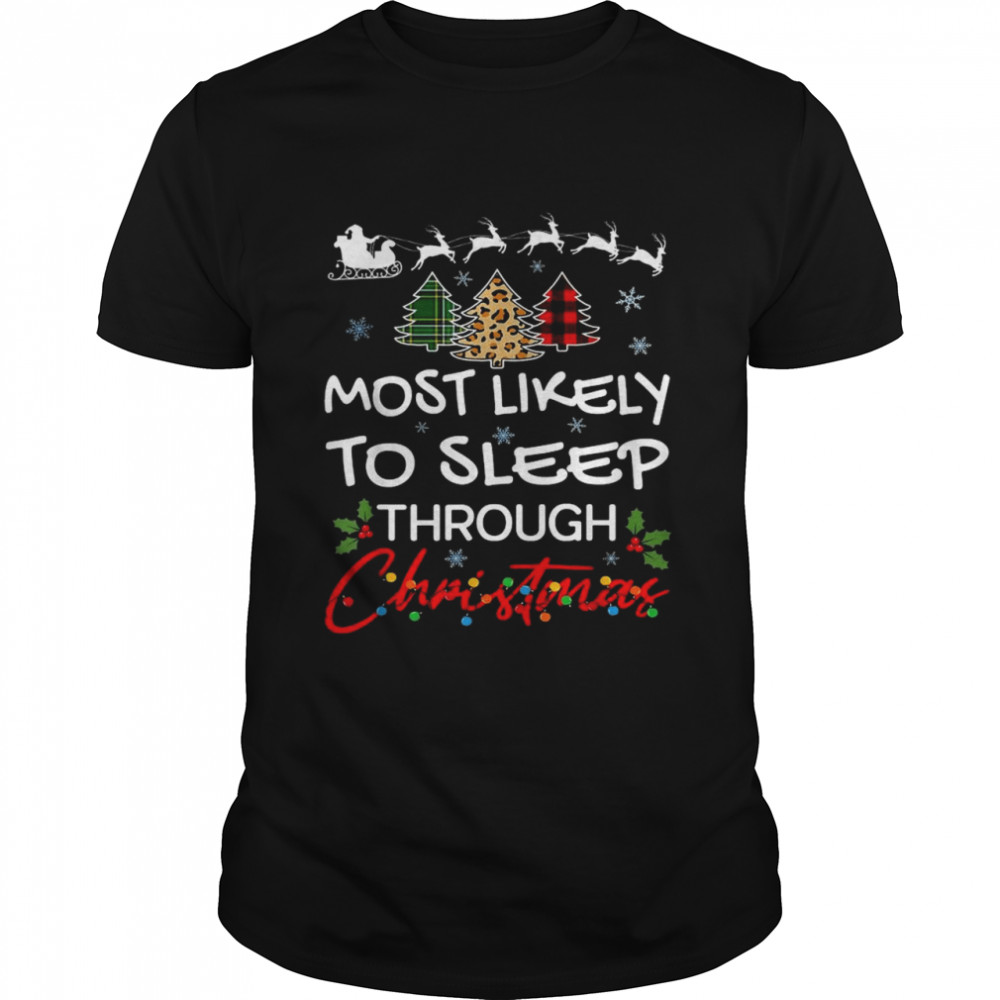 Most likely to sleep through Christmas shirt