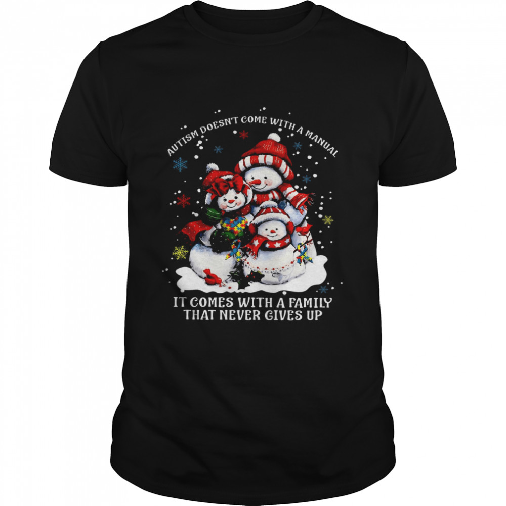 Snowman Autism Doesn’t Come With A Manual It Comes With A Family That Never Gives Up Shirt