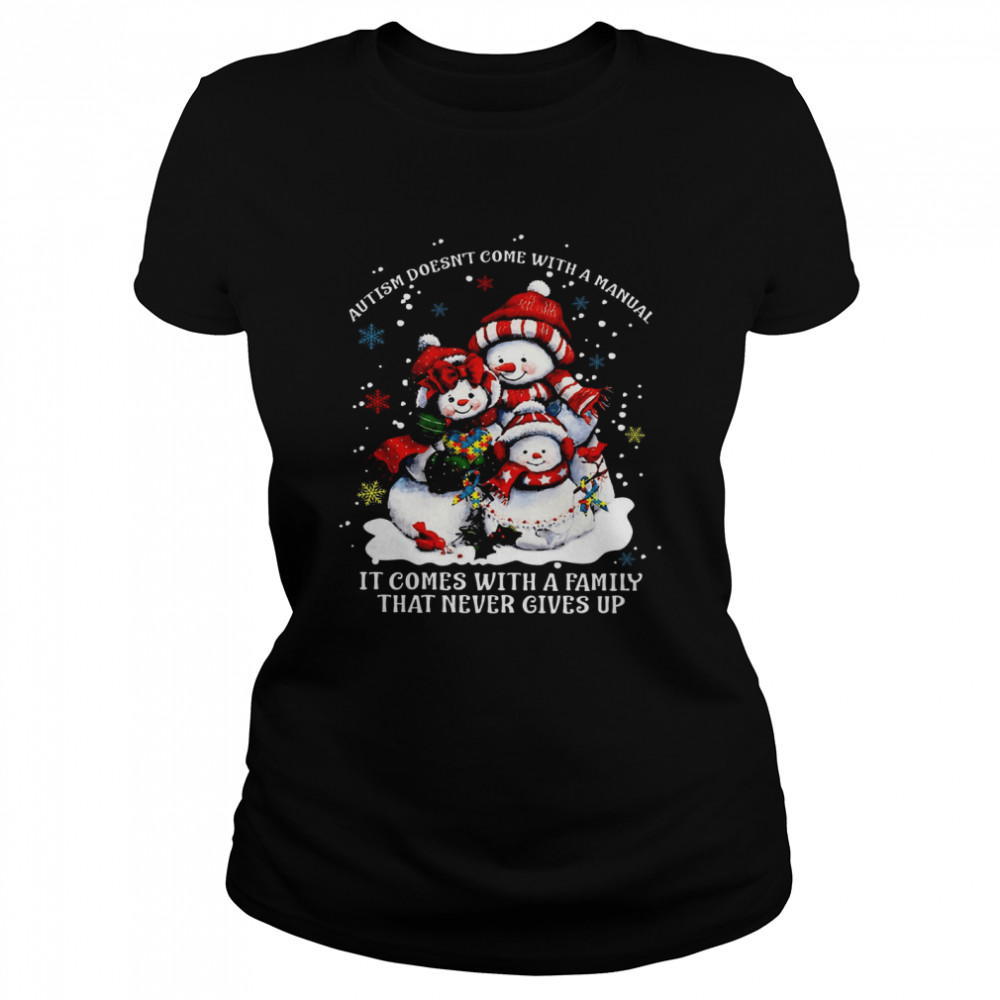 Snowman Autism Doesn’t Come With A Manual It Comes With A Family That Never Gives Up  Classic Women's T-shirt
