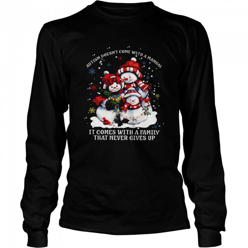 Snowman Autism Doesn’t Come With A Manual It Comes With A Family That Never Gives Up  Long Sleeved T-shirt