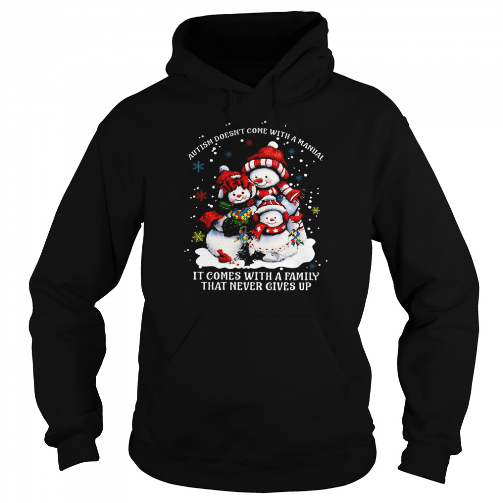 Snowman Autism Doesn’t Come With A Manual It Comes With A Family That Never Gives Up  Unisex Hoodie
