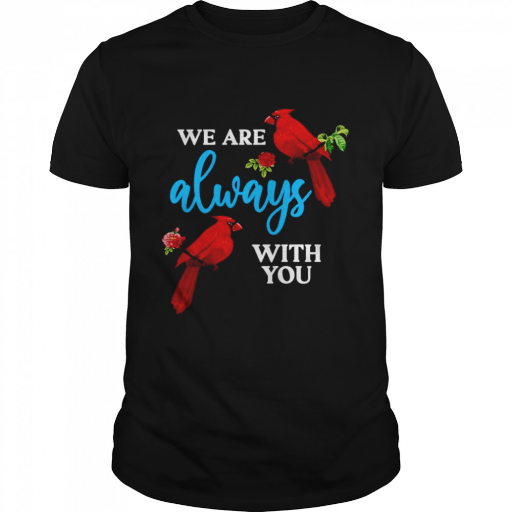 Cardinal we are always with you shirt