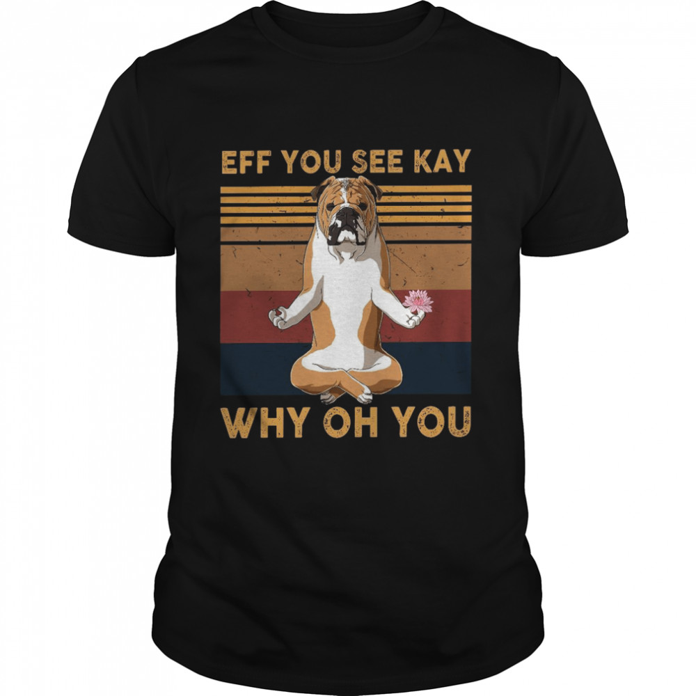 Pitbull Eff you see kay why oh you shirts