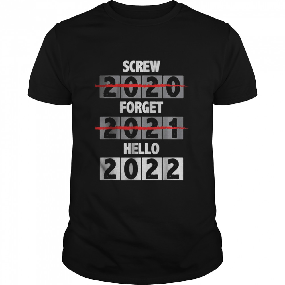 Screw 2020 Forget 2021 Hello 2022 Funny New Years 22 T-Shirt