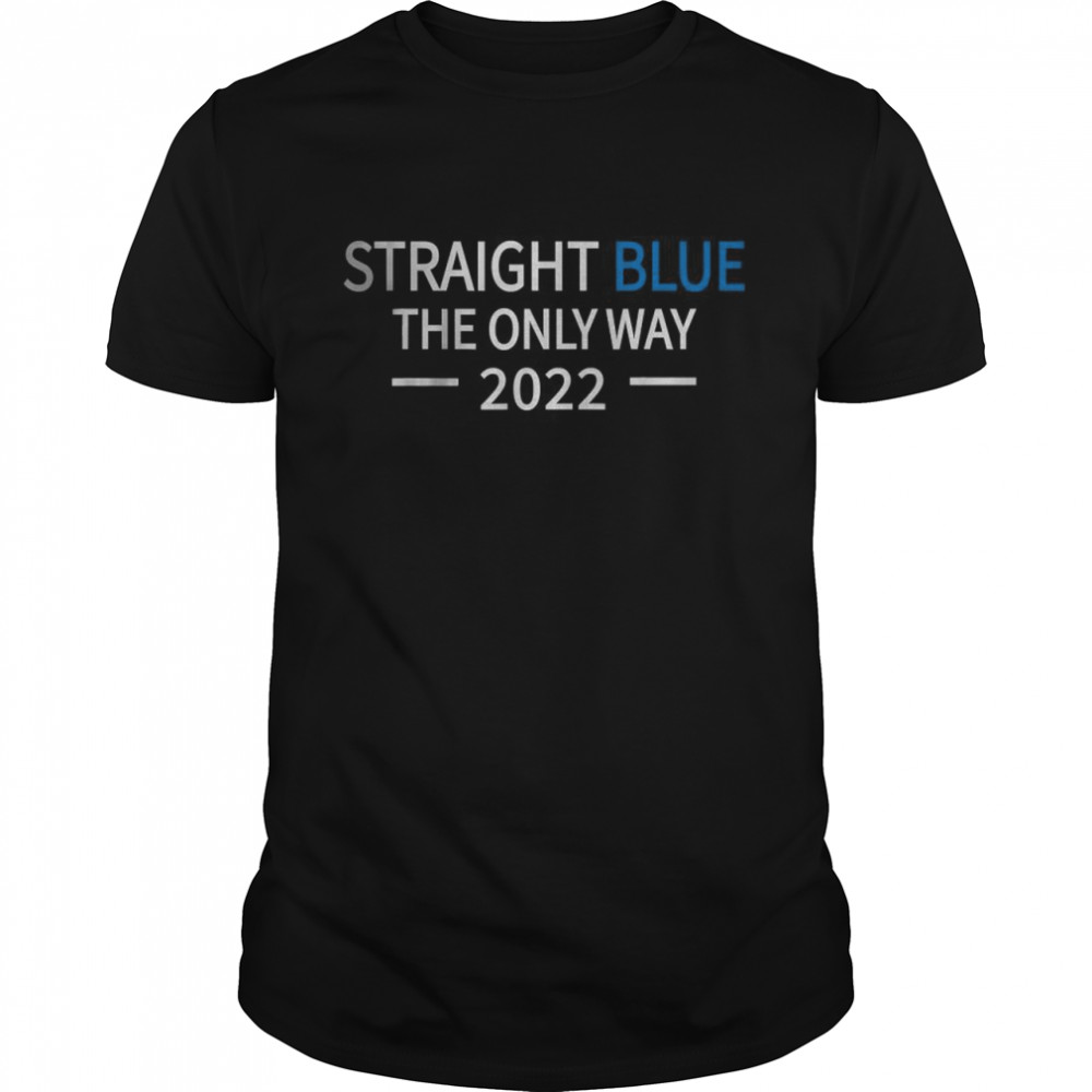 Straight Blue The Only Way 2022 T-Shirts