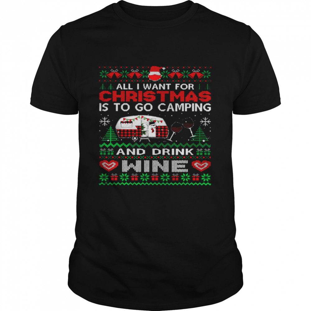 All I Want For Christmas Is To Go Camping And Drink Wine Shirt