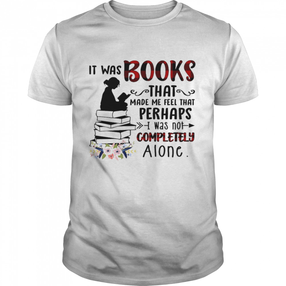 It was books that make me feel that perhaps i was not completely alone shirt Classic Men's T-shirt