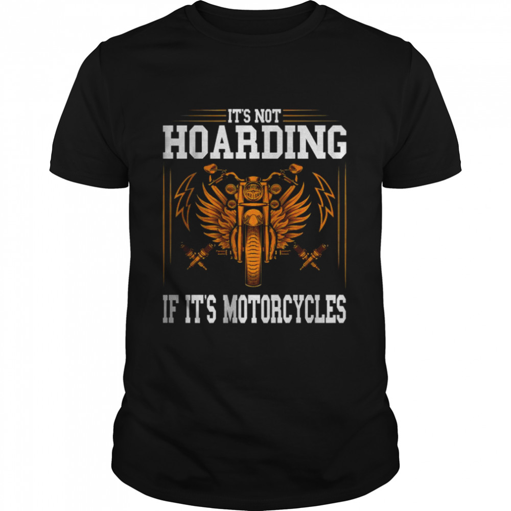 Its’s Not Hoarding If Its’s Motorcycles T-Shirts