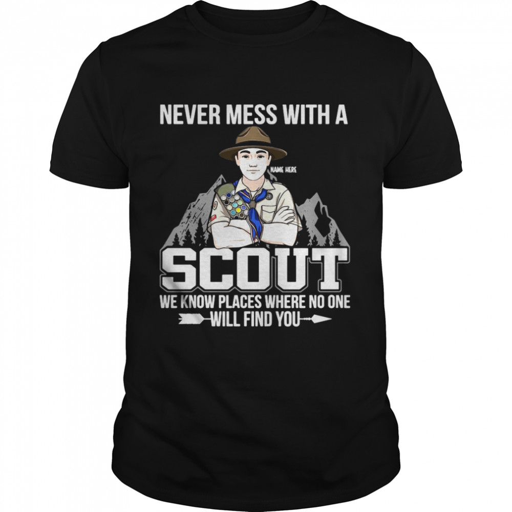 Never Mess With A Scout We Know Places Where No One Will Find You Shirts