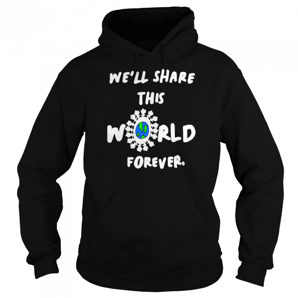 We’ll Share This World Forever  Unisex Hoodie