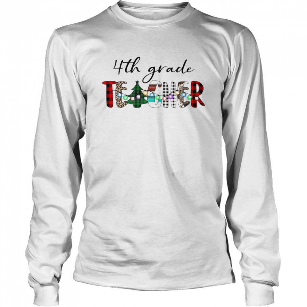 4th Grade Teacher Christmas Sweater  Long Sleeved T-shirt