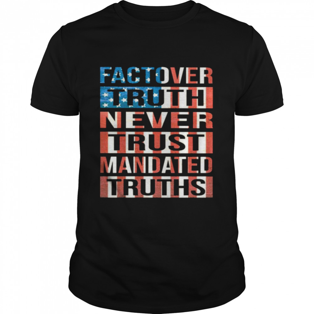 Fact over truth never trust manded truths American flag shirts