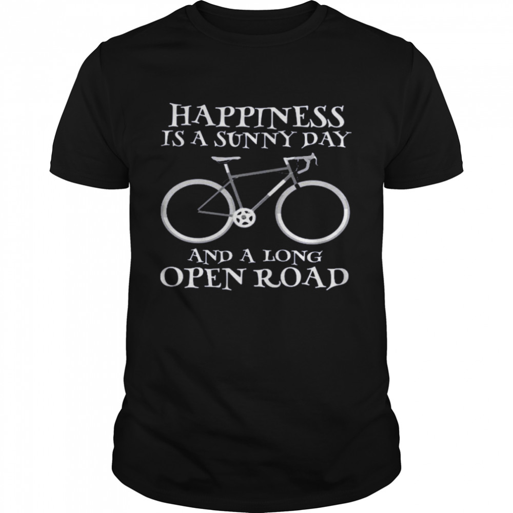 Happiness is a sunny day and a long open road shirts