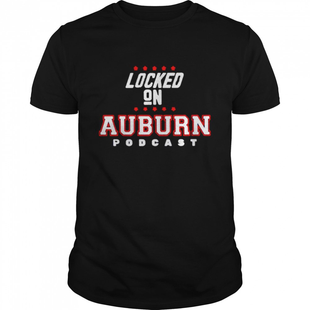 Locked on Auburn podcast shirts