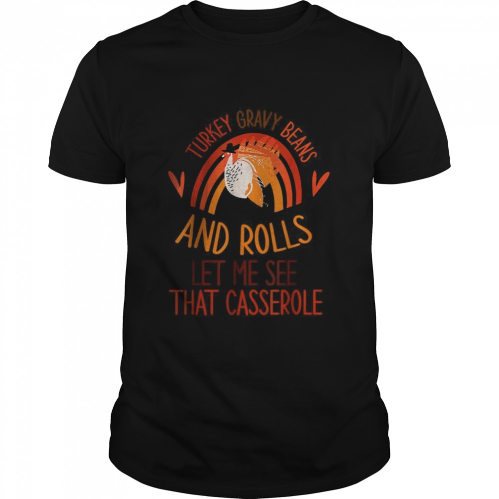 Turkey Gravy Beans And Rolls Let Me See That Casserole T-Shirts