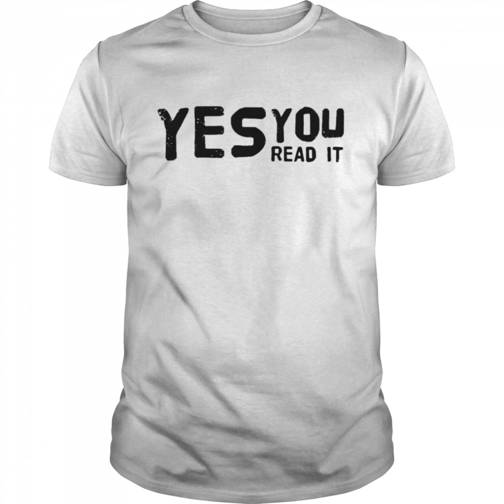 Yes you read it shirt Classic Men's T-shirt