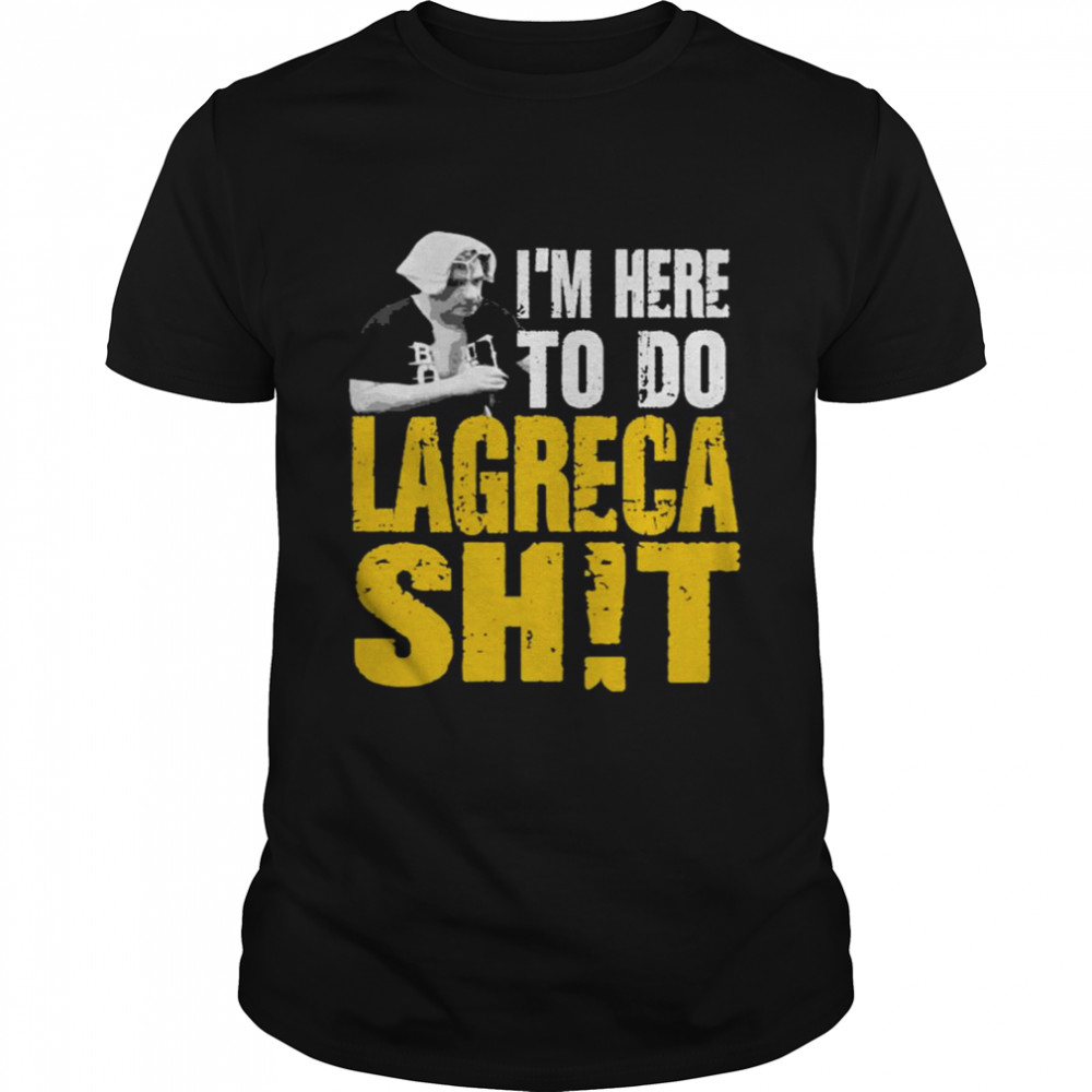 Dave Lagrecaa Is’m Here To Do Lagrec Shit 2021 Tee Shirts