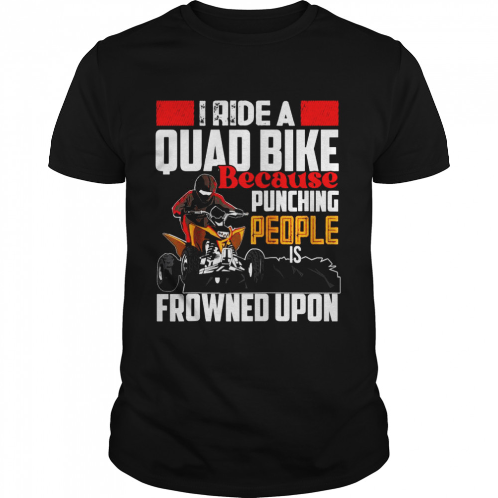 I ride Quad quad bike atv Shirts