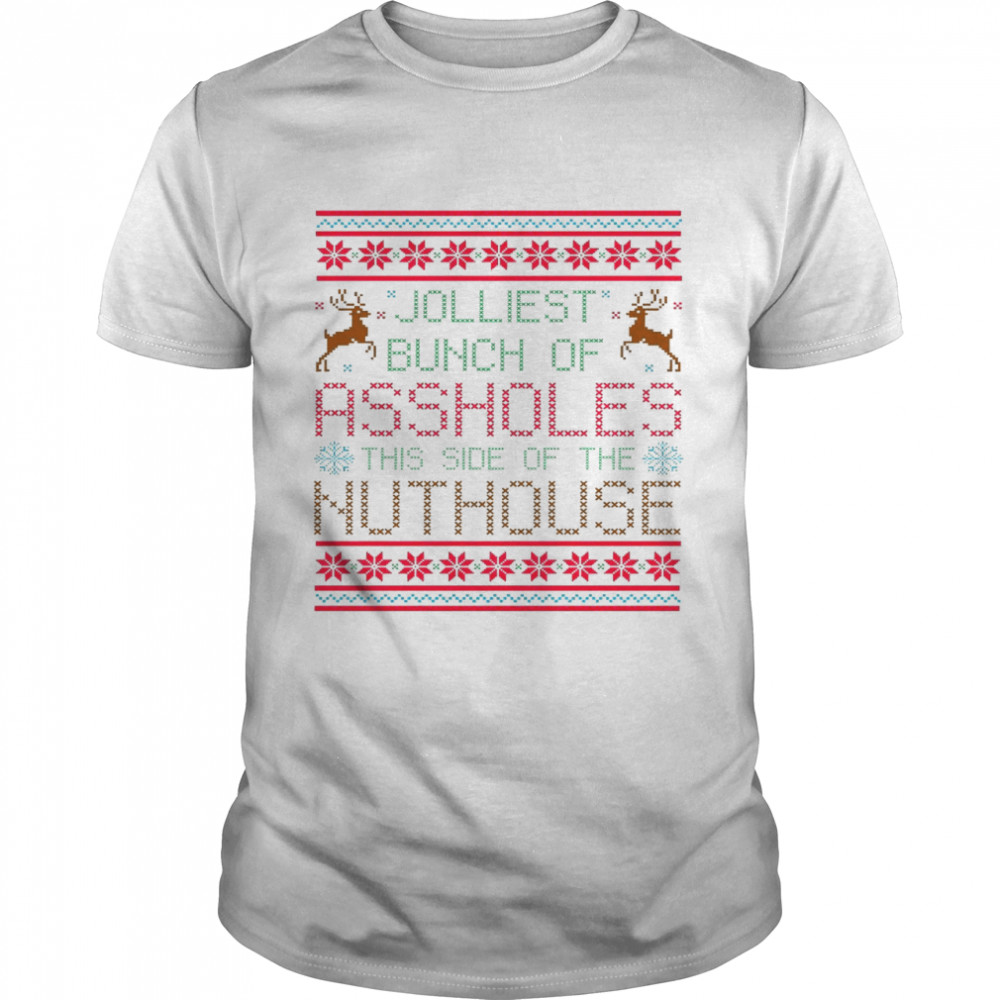 Jolliest bunch of assholes this side of the nuthouse shirts