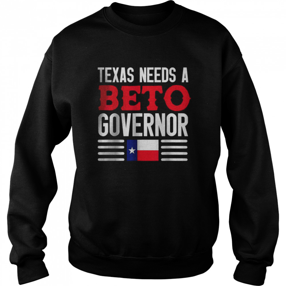 Texas Needs A Beto Governor O’Rourke 2022 Texas Vote  Unisex Sweatshirt