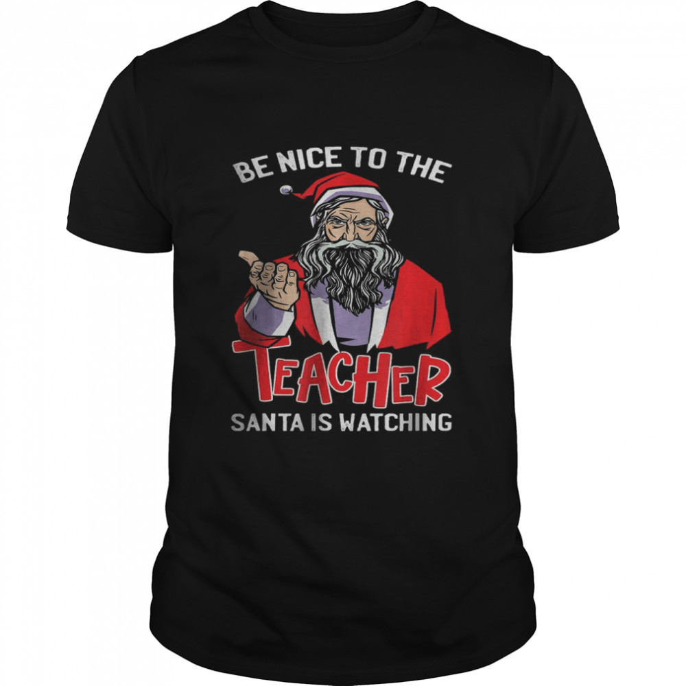 Be Nice To The Teacher Santa Is Watching Christmas T- Classic Men's T-shirt
