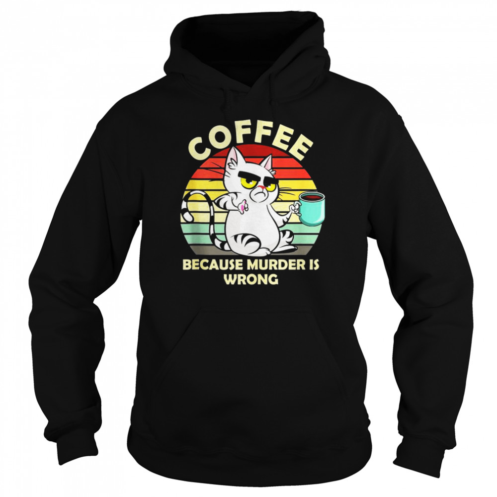 Because Murder Is Wrong Cat Drinking Coffee Tea Unisex Hoodie
