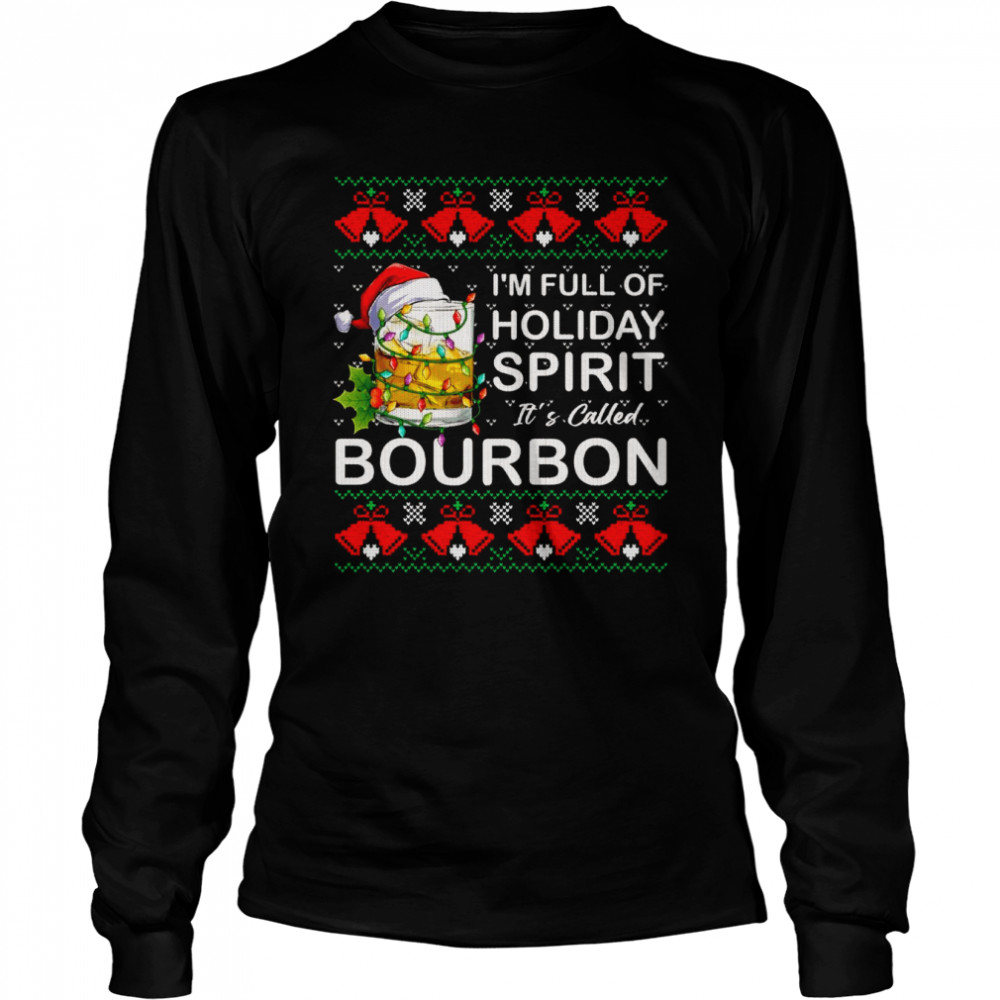 I’m Full Of Holiday Spirit Bourbon Ugly Christmas Long Sleeved T-shirt