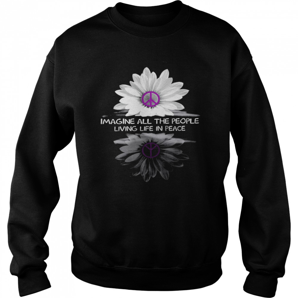 Imagine all the people living life in peace shirt Unisex Sweatshirt