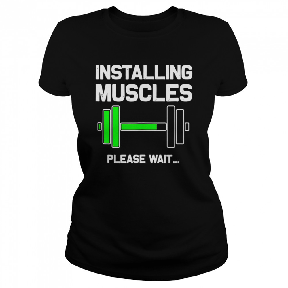 Installing Muscles Loading Please Wai Fitness Classic Women's T-shirt