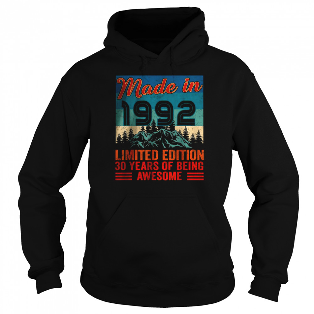 Made In 1992 Limited Edition 30 Years Of Being Awesome T- Unisex Hoodie