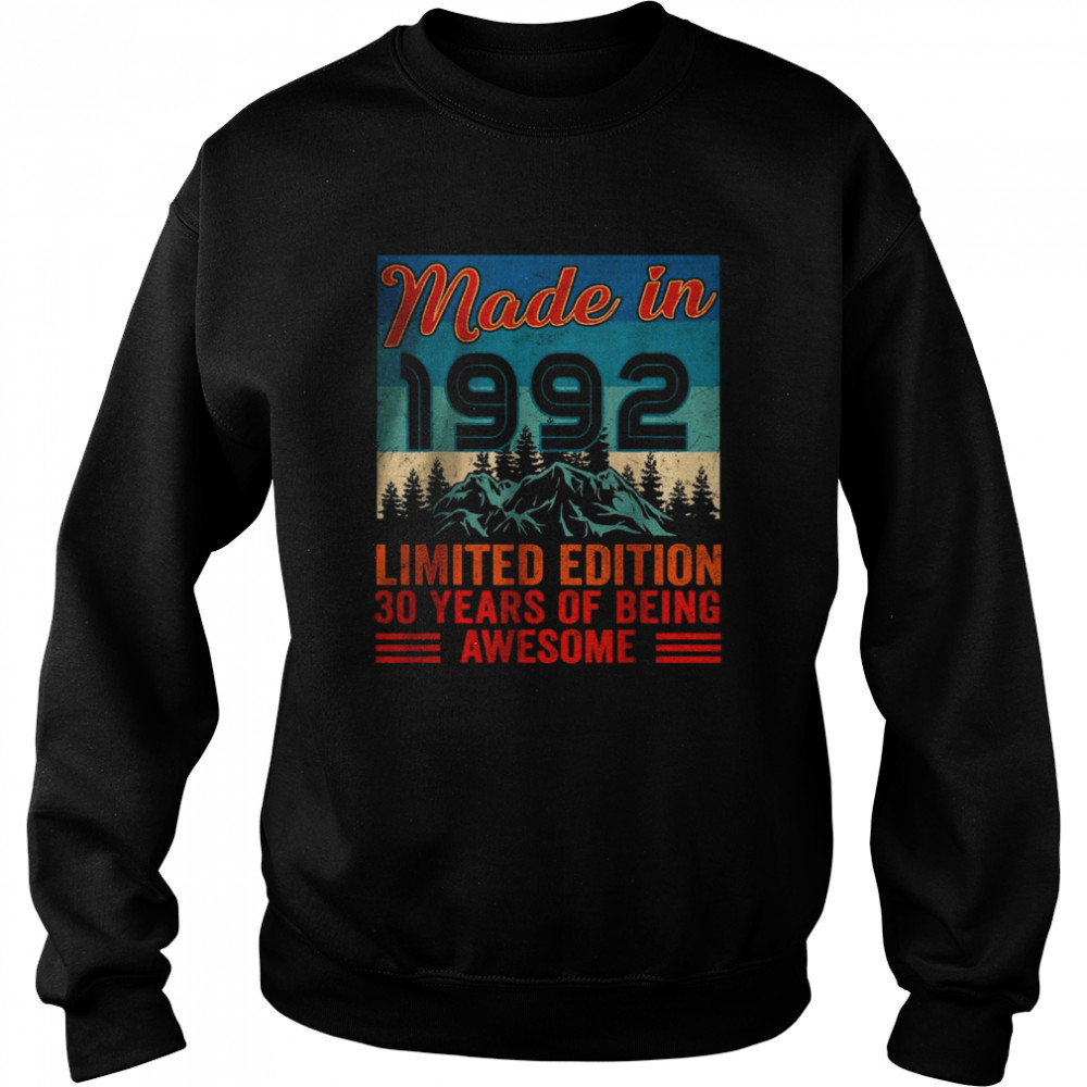 Made In 1992 Limited Edition 30 Years Of Being Awesome T- Unisex Sweatshirt