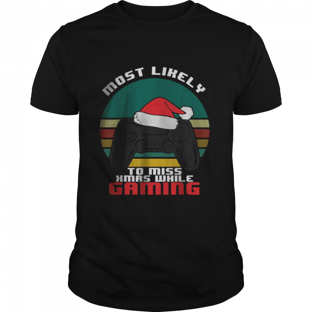 Most Likely To Miss Christmas While Gaming T- Classic Men's T-shirt