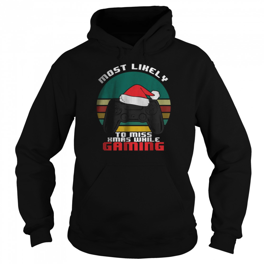 Most Likely To Miss Christmas While Gaming T- Unisex Hoodie