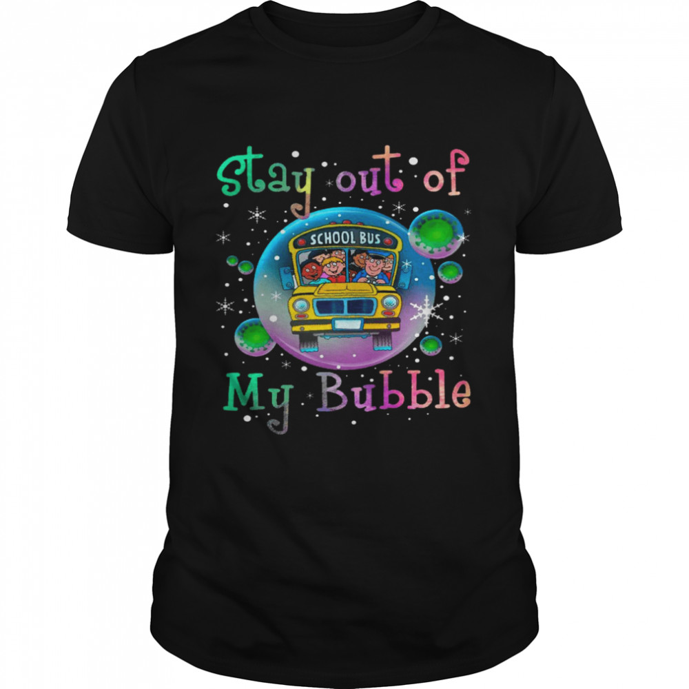 Stay out of school bus my bubble shirt Classic Men's T-shirt