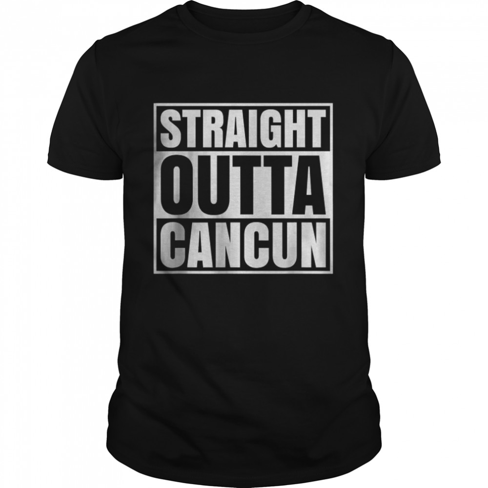 Straight Outta Cancun Mexico Souvenir T-Shirts