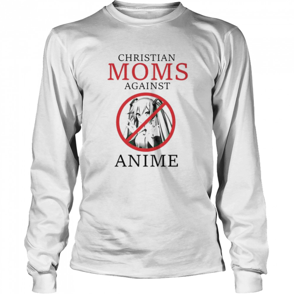 christian moms against anime shirt Long Sleeved T-shirt