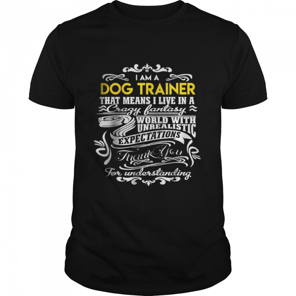 Dog Trainer Live In Crazy Fantastic World Gift Item T-Shirts