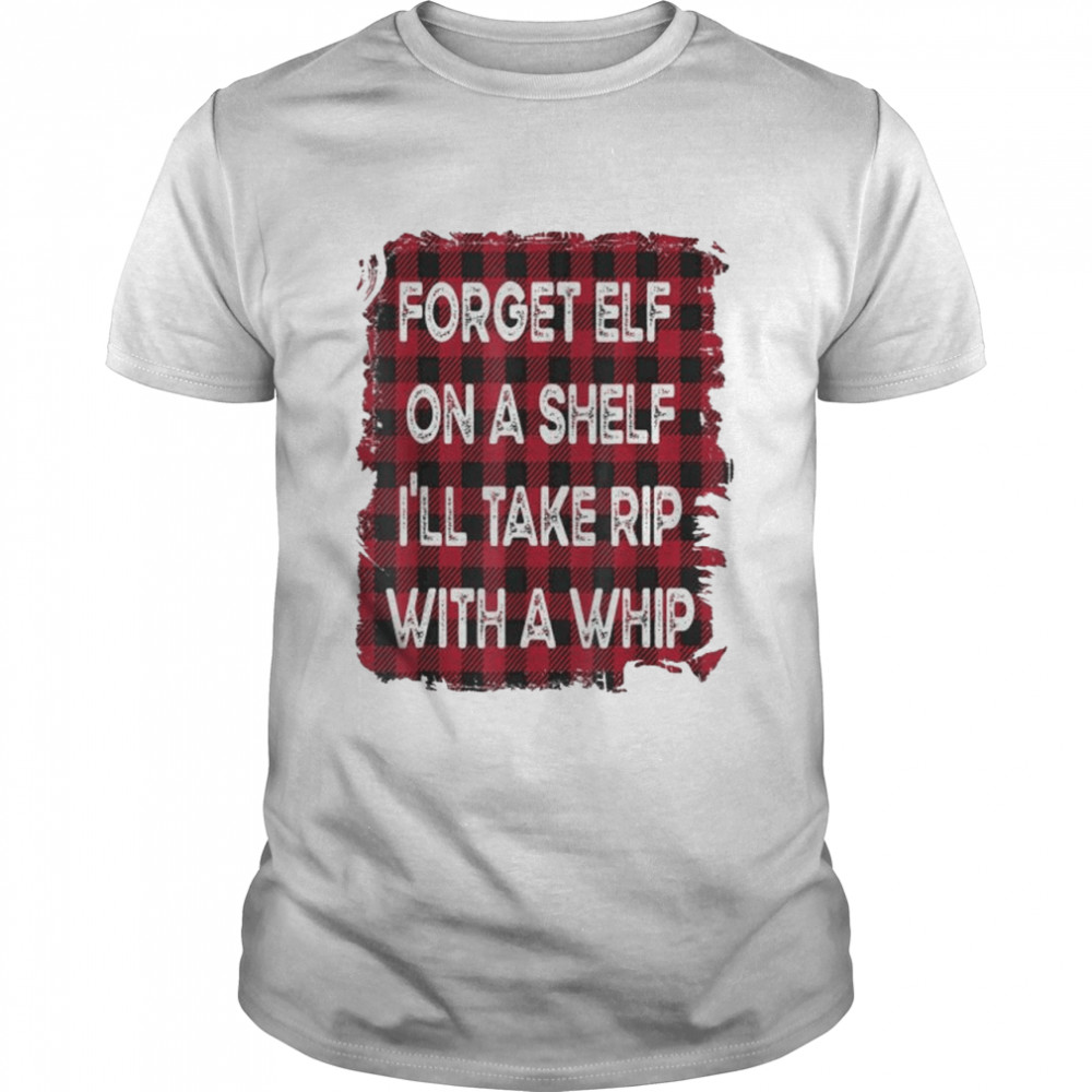 Forget Elf On A Shelf I’ll Take Rip With A Whip Yello wstone shirt Classic Men's T-shirt