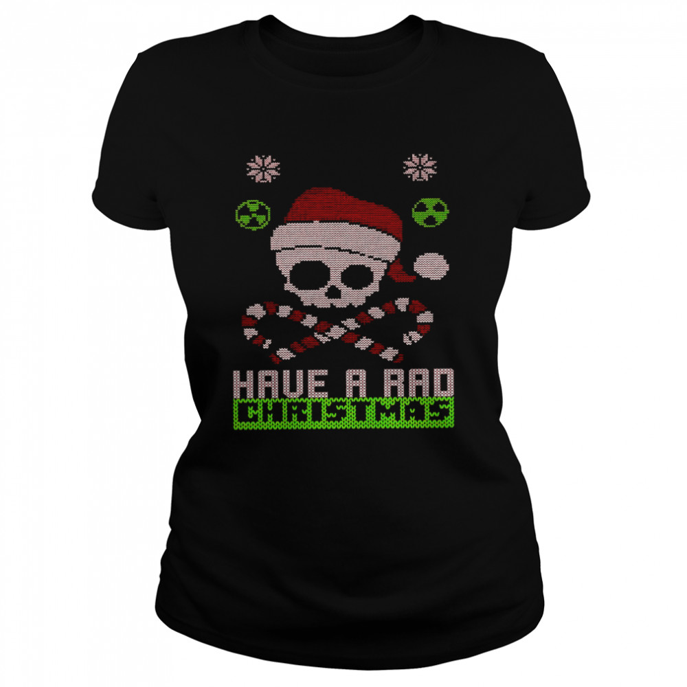Have a rad christmas shirt Merry x ray mas A femury christmas shirt Classic Women's T-shirt
