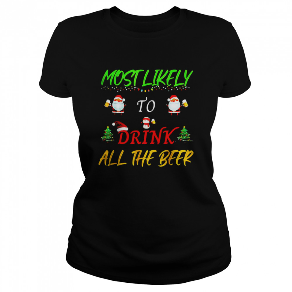 Most Likely To Drink All The Beer Christmas Sweater  Classic Women's T-shirt