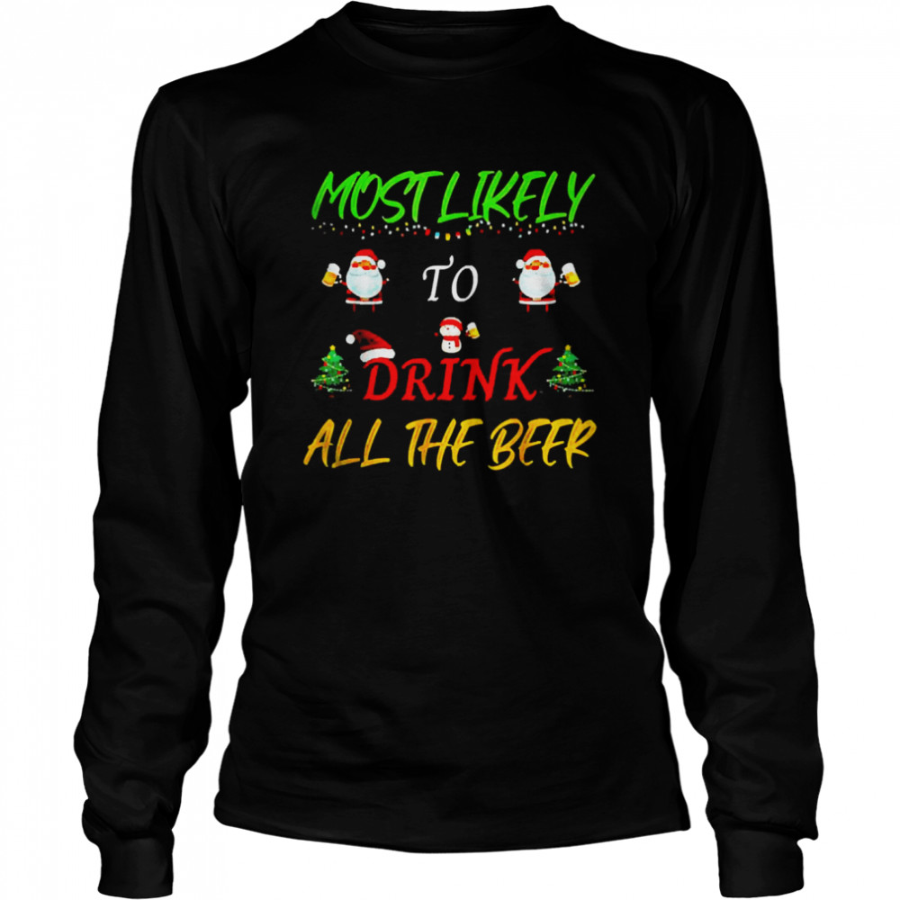 Most Likely To Drink All The Beer Christmas Sweater  Long Sleeved T-shirt