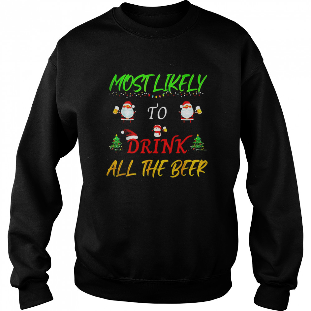 Most Likely To Drink All The Beer Christmas Sweater  Unisex Sweatshirt